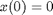 $x(0) = 0$